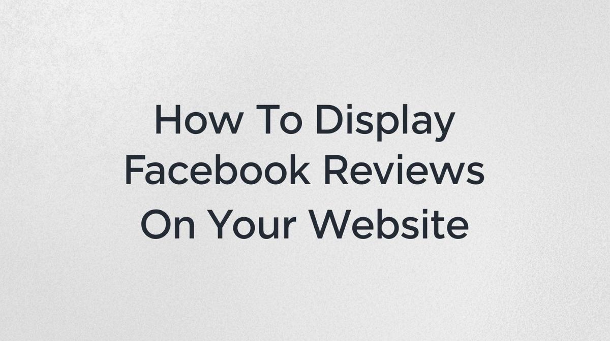 How To Display Facebook Reviews On Your&nbsp;Website