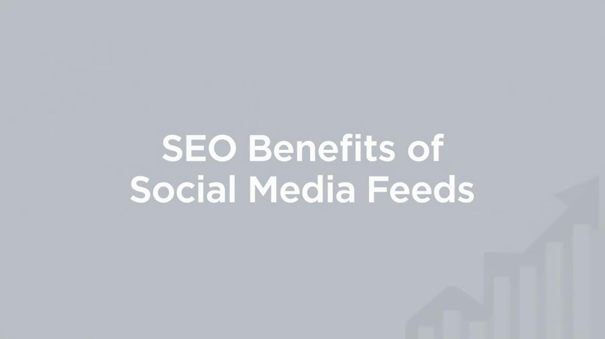 What Are the SEO Benefits of Displaying Social Media Feeds on Your&nbsp;Website?