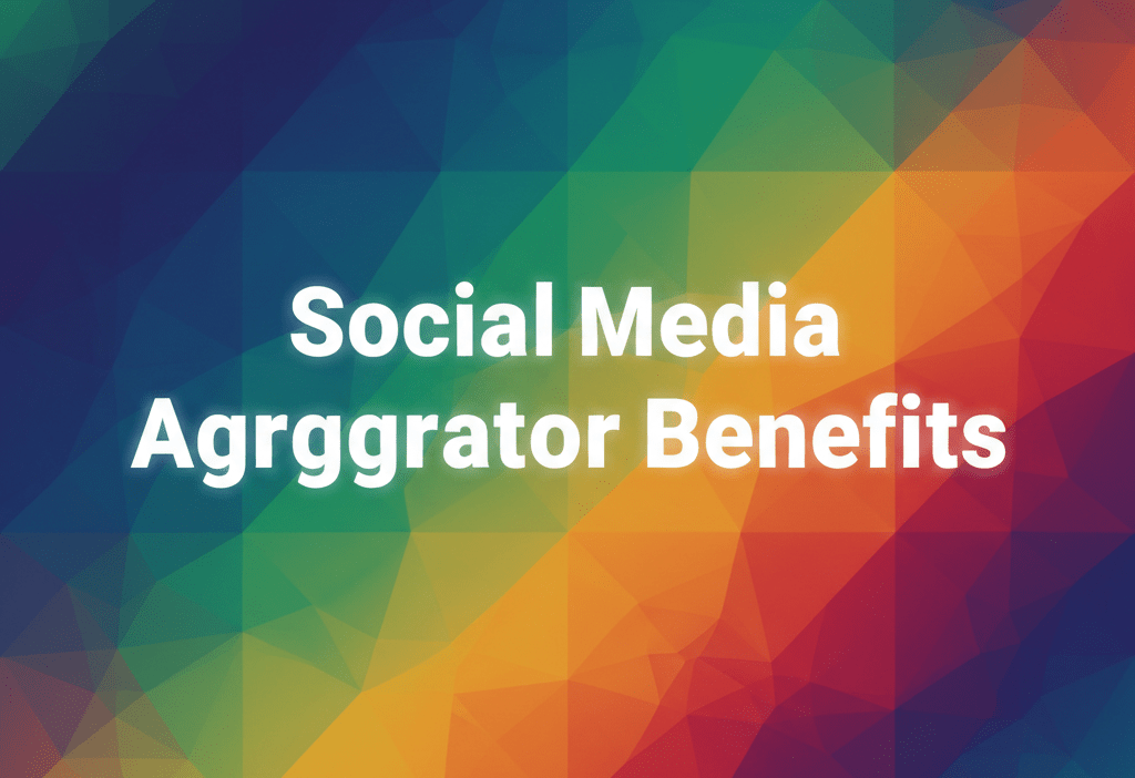 Top 15 Social Media Aggregator Benefits for Modern&nbsp;Brands