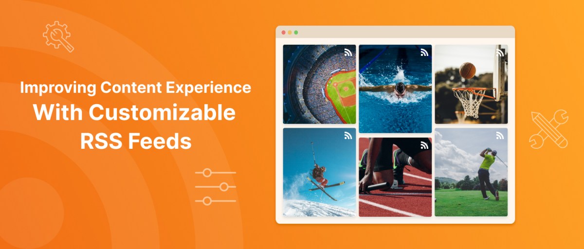The Art of Improving Content Experience With Customizable RSS&nbsp;Feeds