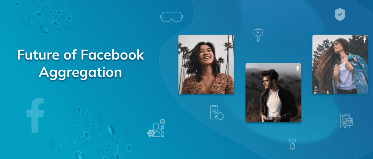Future Of Facebook Aggregation: Trends and Predictions For The Next&nbsp;Decade